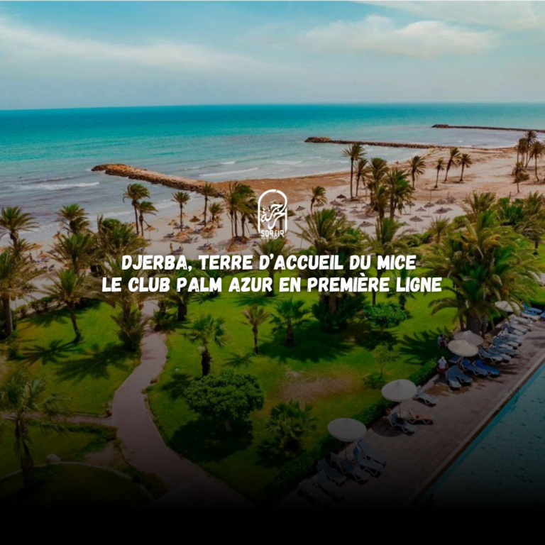 Djerba, Terre d’Accueil du MICE : Le Club Palm Azur en Première Ligne
