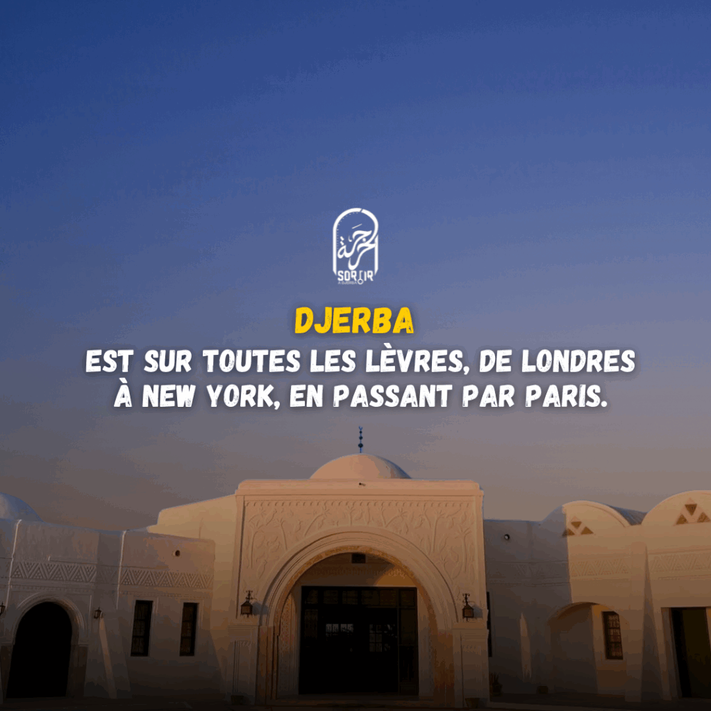 Djerba est sur toutes les lèvres, de Londres à New York, en passant par Paris.